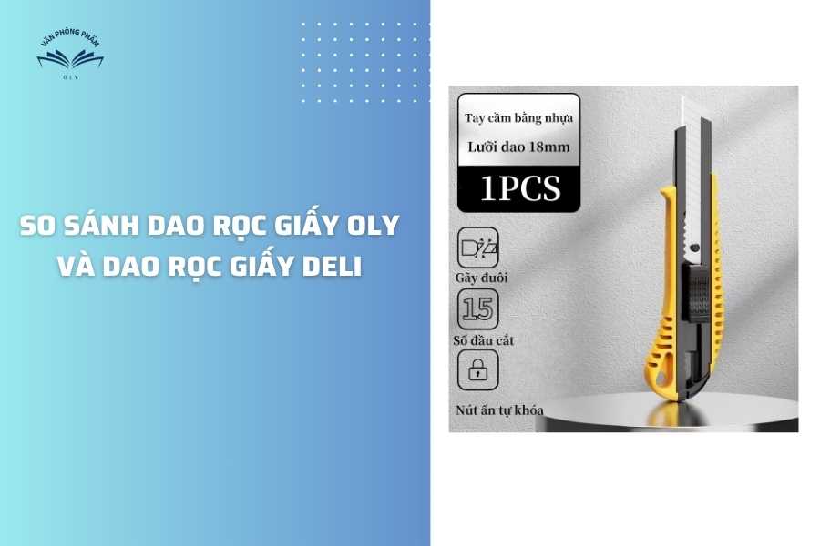 So sánh dao rọc giấy Oly và dao rọc giấy Deli